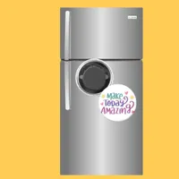Magnet Saying Make Today Amazing Colorful 
