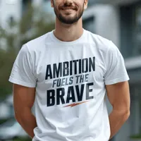 Brave and Ambitious Inspirational Quote T-Shirt