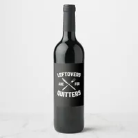 Leftovers Are For Quitters Gobble Funny Thanksgivi Wine Label