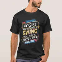 My Girl Might Not Always Swing But I Do So  T-Shirt