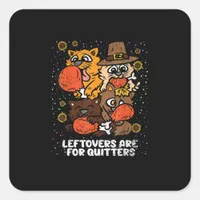 Leftovers Are For Quitters Thanksgiving Day Funny  Square Sticker