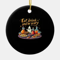 Eat Drink And Be Scary Halloween Spooky Fun For Ha Ceramic Ornament