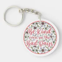 Be Kind, Even on the Bad Days Keychain