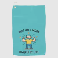Built Like a Father Powered By Love Father's Day Golf Towel