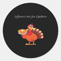 Leftovers Are For Quitters Classic Vintage Style Classic Round Sticker