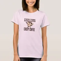 Everything in Moderation Except Coffee Cartoon Art T-Shirt