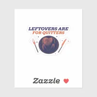 Leftovers Are For Quitters Funny Thanksgiving Clas Sticker