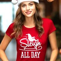 Sleigh All Day Funny Christmas T-Shirt