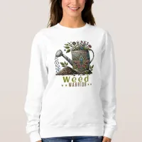 Weed Warrior Gardening  Sweatshirt