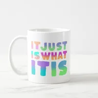 It Just Is, What It Is | Funny Quote Coffee Mug