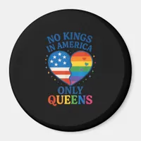 No Kings In America Only Queens Funny Queer Gay Pr Magnet