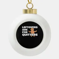 Leftovers Are For Quitters Christmas Cookie Man Es Ceramic Ball Christmas Ornament