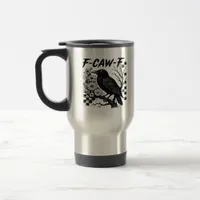 F-Caw-F Humor Funny Gothic Crow Travel Mug