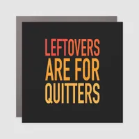 Leftovers Are For Quitters Funny Thanksgiving Fami Car Magnet