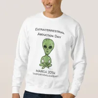 Extraterrestrial Abduction Day is March 20th   Sweatshirt