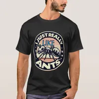 I just really like ants for lovers T-Shirt