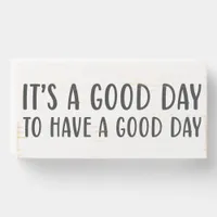 It's A Good Day To Have A Good Day Quote Wooden Box Sign