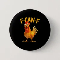 F-Caw-F Pun Funny Chicken Rooster Cawing Grunge Button