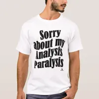 Sorry About Analysis Paralysis Gamer Slogan T-Shirt