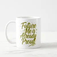 Future Me Is Already Proud - Affirmation Coffee Mug