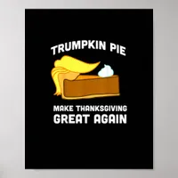Trumpkin Pie Make Thanksgiving Great Again Funny   Poster