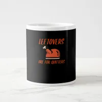 Leftovers Are For Quitters Classic For Thanksgivin Giant Coffee Mug