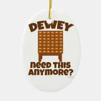 Dewey Need This? Ceramic Ornament