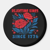 Rejecting Kings Since 1776 Flower Anti Authoritari Magnet