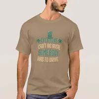 Everyone Can't Be Irish Somebody Has To Drive T-Shirt