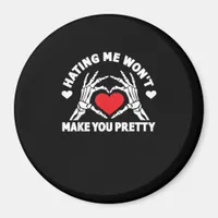 Hating Me Won't Make You Pretty Skeleton Hand Hear Magnet