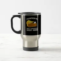 Funny Shirt Trumpkin Pie Make Thanksgiving Great A Travel Mug