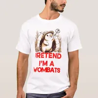 PRETEND I'M A WOBATS T-Shirt