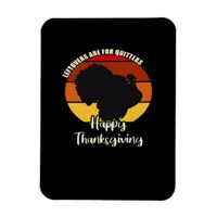 Leftovers Are For Quitters - Happy Thanksgiving Magnet