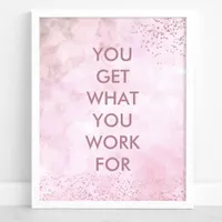 You Get What You Work For Watercolor Quote Poster