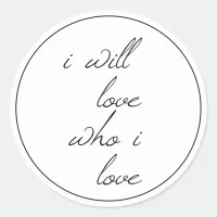 I Will Love Who I Love Script Classic Round Sticker