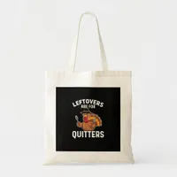 Leftovers Are For Quitters Funny Thanksgiving Crea Tote Bag