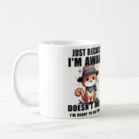 Just Because I'm Awake Doesn't Mean I'm Ready  Coffee Mug