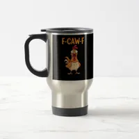 F-Caw-F Funny Chicken Saying Rooster Meme Sarcasti Travel Mug