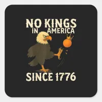 No Kings In America Since 1776 Funny Freedom Vibe Square Sticker