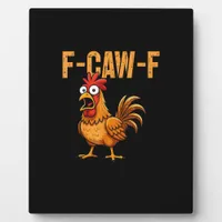 Funny Chicken Humor F-Caw-F Quote Rooster Meme Fun Plaque