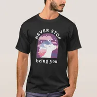 Never Stop Being You Unicorn T-Shirt