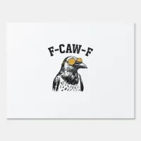 Funny F-Caw-F Crow Sign