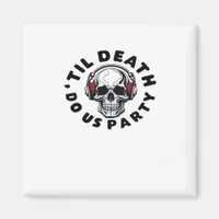 Funny Till Death Do Us Party Halloween Music Skull Magnet