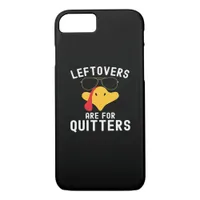 Leftovers Are For Quitters Thanksgiving Day Turkey iPhone 8/7 Case