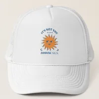 Sun Funny Its Not You Its Your Zodiac Sign Trucker Hat