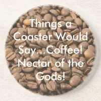 Coffee Nectar of the Gods!Coaster Coaster