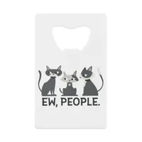 Cats,Ew,People Credit Card Bottle Opener
