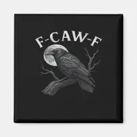 F-Caw-F Funny Quote Magnet