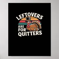 Funny Thanksgiving Turkey Design - “Leftovers Are  Poster