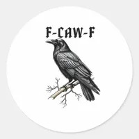 F Caw F Crow, F-Caw-F Cute Bird Saying Meme Classic Round Sticker